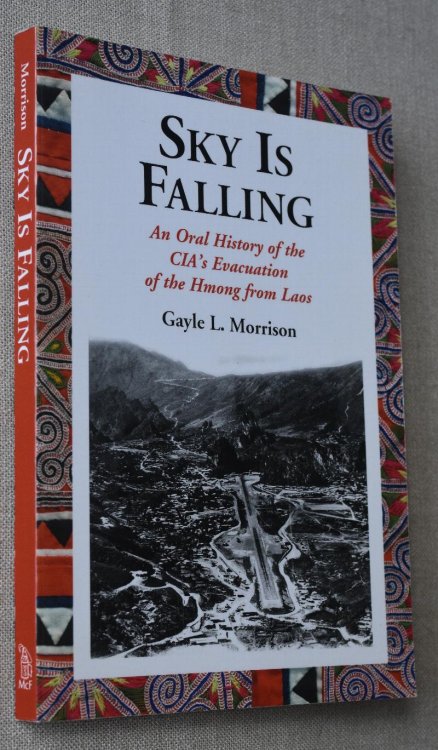 Sky Is Falling An Oral History of the CIA's Evacuation of the Hmong From Laos