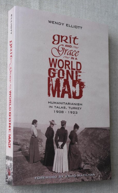 Grit and Grace in a World Gone Mad Humanitarianism in Tallas, Turkey 1908-1923