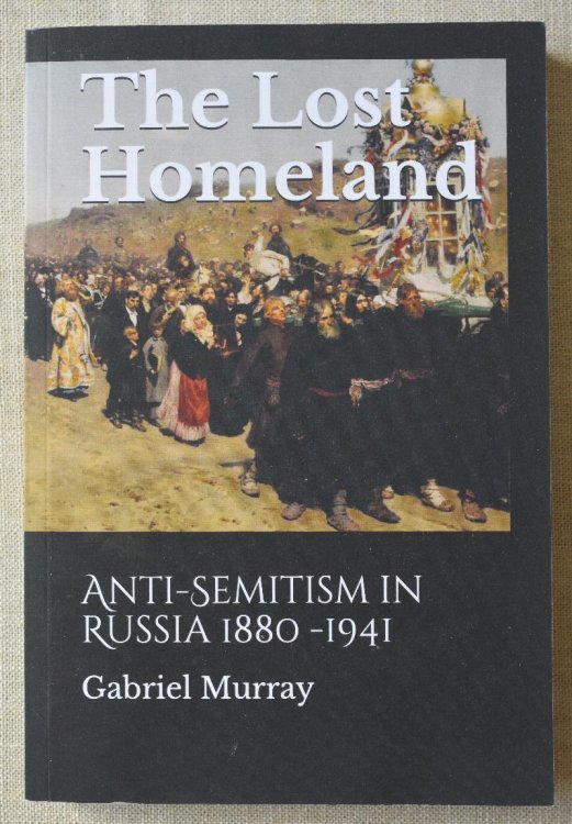 The Lost Homeland Anti-Semitism in Russia 1880-1941