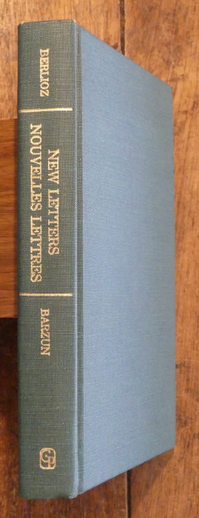 New Letters of Berlioz 1830 - 1868 with Introduction and Notes By Jacques Barzun