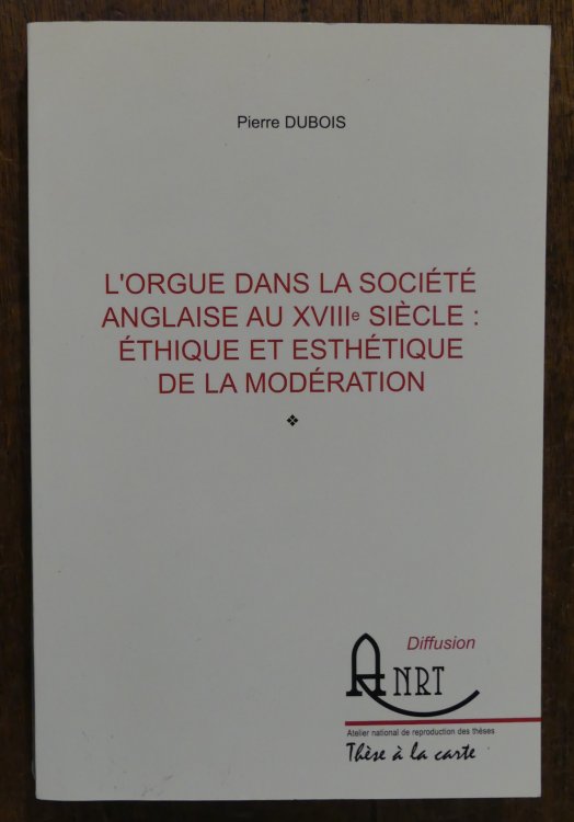 L'orgue dans la socit anglaise au XVIIIme sicle : thique et esthtique de la Modration (The organ in English society in the 18th century: ethics and aesthetics of moderation)