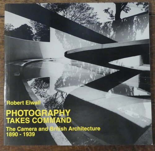Photography Takes Command The Camera and British Architecture 1890-1939