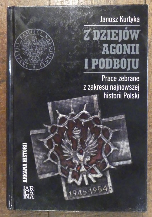 Z DZIEJOW AGONII I PODBOJU. Prace Zebrane z Zakresu Najnowszej Historii Polski