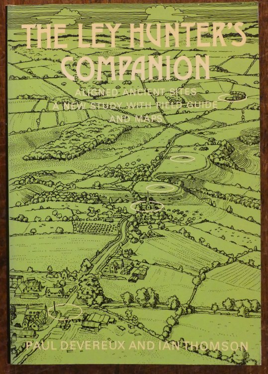 The Ley Hunter's Companion. Aligned Ancient Sites, A New Study with Field Guide and Maps