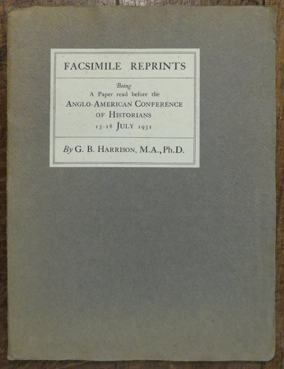 Facsimile Reprints. Being a Paper Read Before the Anglo-American Conference of Historians 13 - 18 July 1931