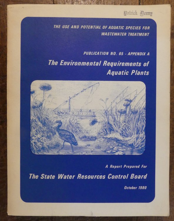 The Environmental Requirements of Aquatic Plants. a Report Prepared for the State Water Resources Control board, October 1980. The Use and Potential of Aquatic Species for Wastewater Treatment. Publication No. 65 Appendix A