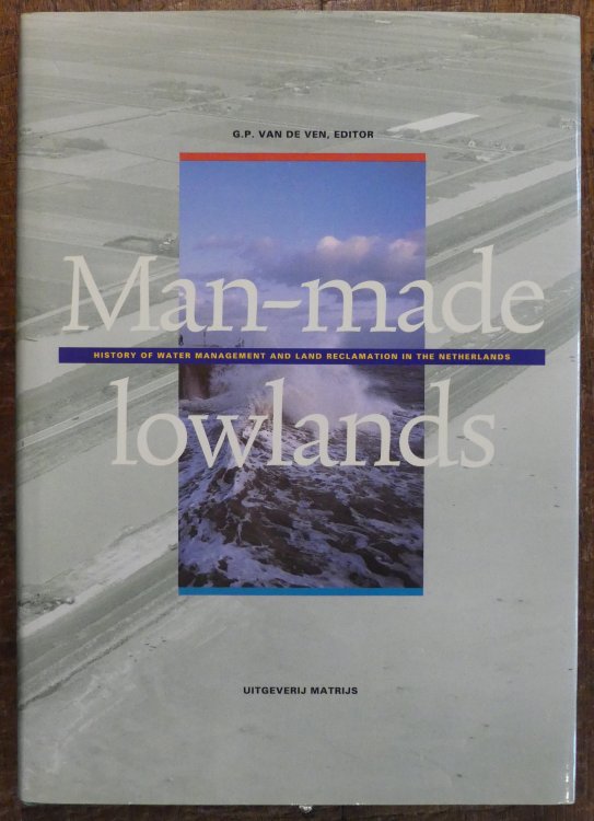 Man-made Lowlands History of Water Management and Land Reclamation in the Netherlands