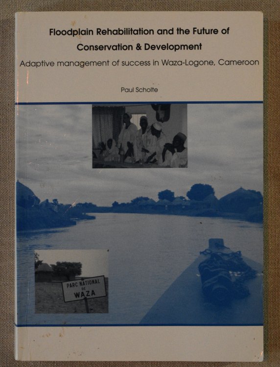 Floodplain Rehabilitation and the Future of Conservation & Development. Adaptive Management of Success in Waza-Logone, Cameroon