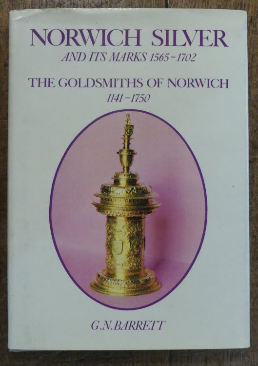 Norwich Silver and Its Marks 1565 1702 The Goldsmiths of Norwich 1141-1750