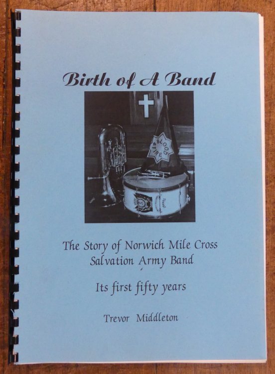 Birth of A Band. The Story of Norwich Mile Cross Salvation Army Band. Its First Fifty Years