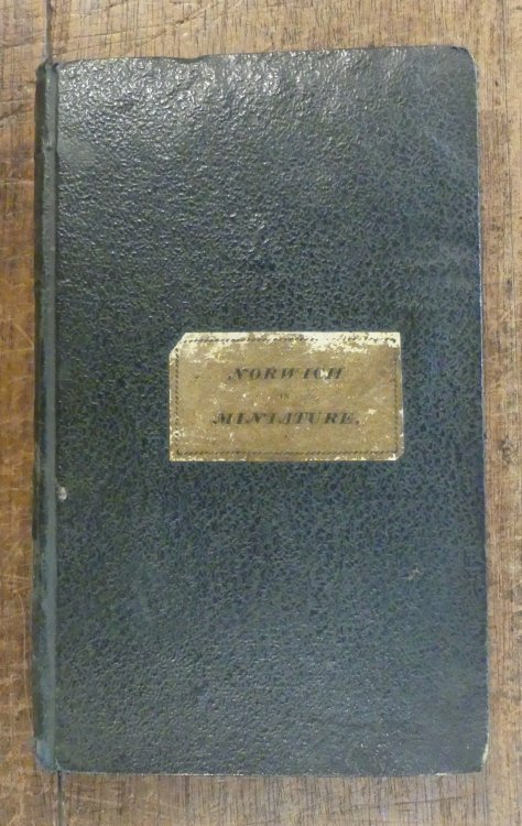 Norwich in Miniature; Containing a Brief Description of the City; a Chronological Table of The Most Remarkable Events Which Have Happened Therein, .