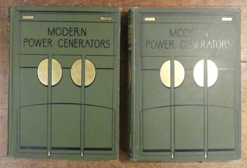 Modern Power Generators Steam Electric and Internal-Combustion and Their Application to Present -day Requirements [2 Volumes complete]