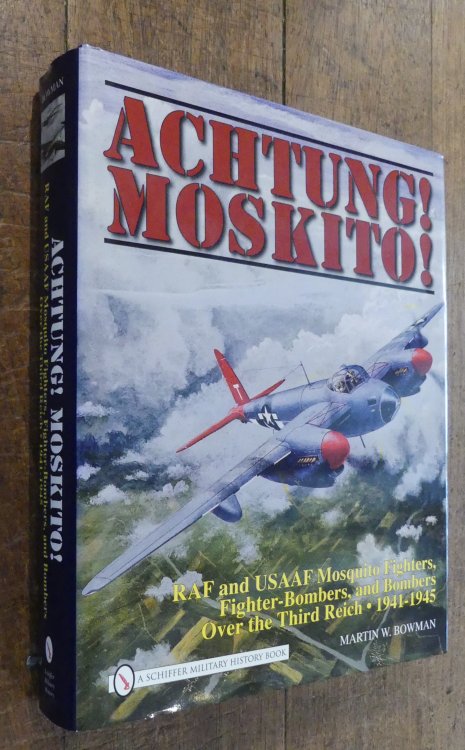 Achtung! Moskito! RAF and USAAF Mosquito Fighters, Fighter-bombers, and Bombers Over the Third Reich 1941 - 1945
