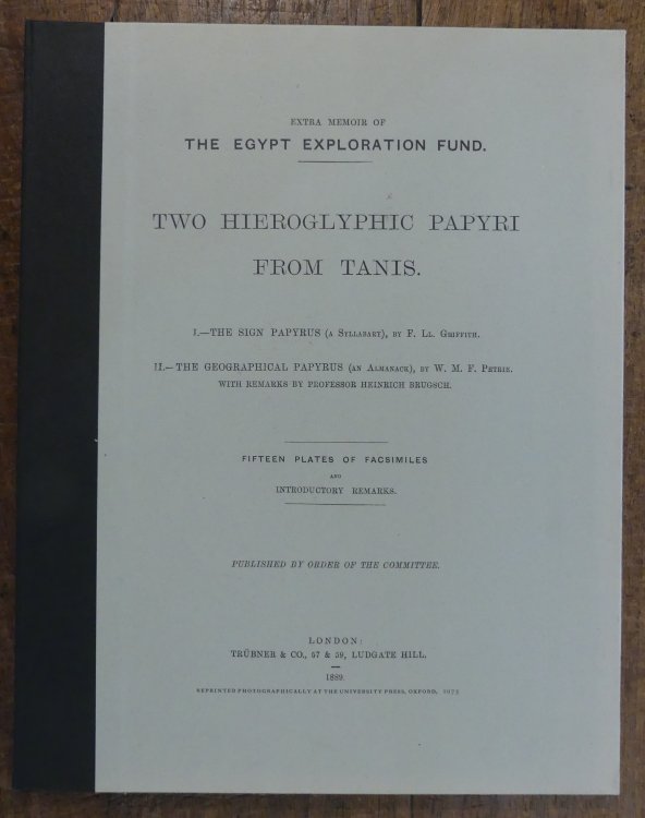 Extra Memoir of the Egypt Exploration Fund. TWO HIEROGLYPHIC PAPYRI FROM TANIS. I. The Sign Papyrus ( A Syllabary), By Griffith. II. The Geographical Papyrus (An Almanack), By Petrie