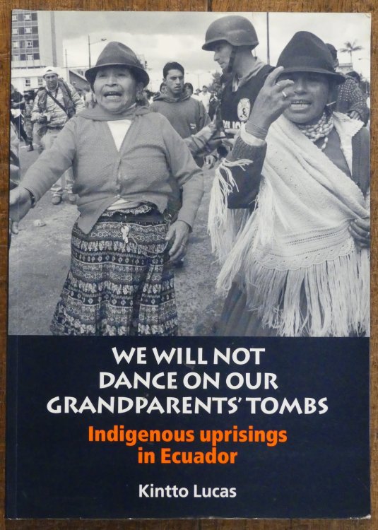 We Will Not Dance on Our Grandparents Tombs Indigenous Uprisings in Ecuador