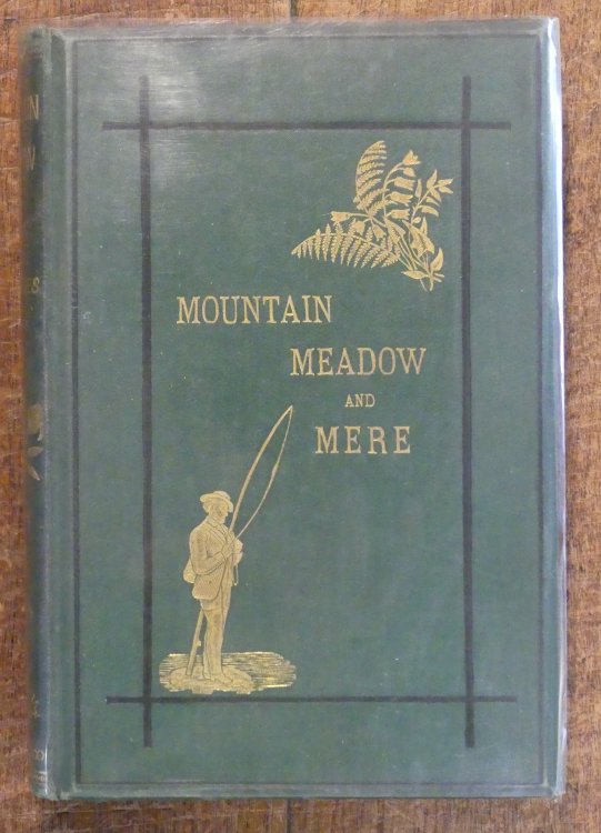 Mountain, Mere and Meadow A Series of Outdoor Sketches of Sport, Scenery, Adventures and Natural History