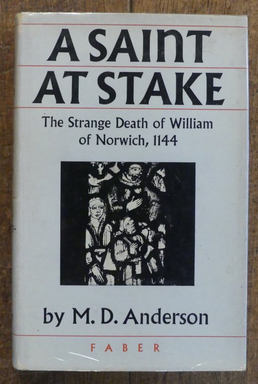A Saint at the Stake The Strange Death of William of Norwich, 1144