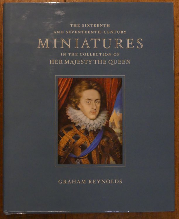 The Sixteenth and Seventeenth-century Minatures in the Collection of Her Majesty the Queen