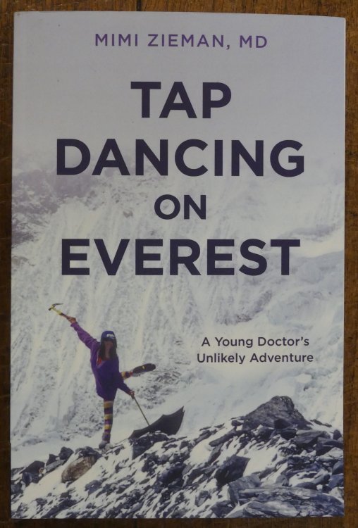 Tap Dancing on Everest A Young Doctors Unlikely Adventure