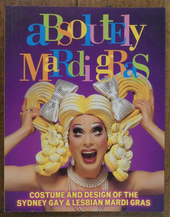 Absolutely Mardi Gras Costume and Design of the Sydney Gay & Lesbian Mardi Gras