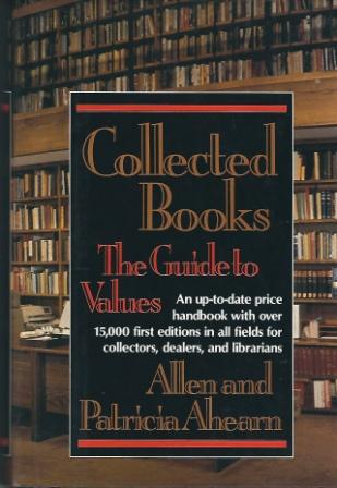 Collected Books: The Guide To Values: An Up-To-Date Price Handbook with over 15,000 First Editions in all Fields for Collectors, Dealers, and Librarians