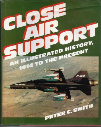 Close Air Support An Illustrated History, 1914 to the Present