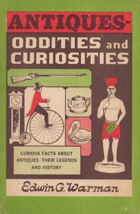 Antiques -- Oddities And Curiosities Curious Facts about Antiques--Their Legends and History
