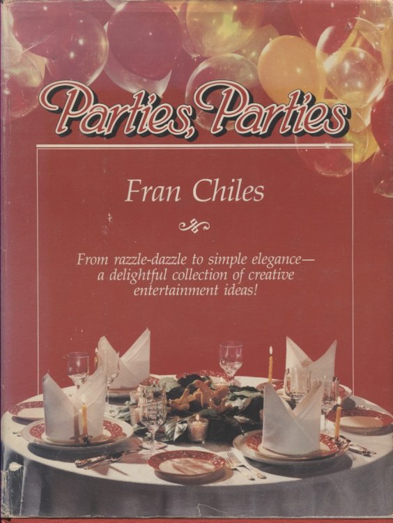 Parties, Parties From Razzle-Dazzle to Simple Elegance--A Delightful Collection of Creative Entertainment Ideas!