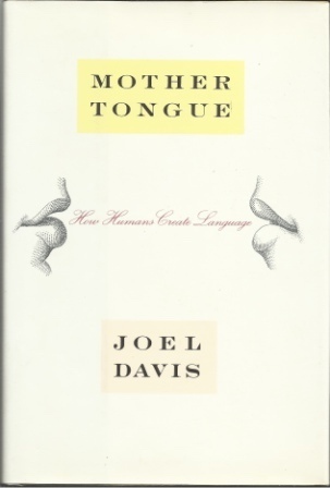 Mother Tongue How Humans Create Language