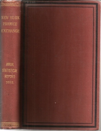 Annual Statistical Report Of The New York Produce Exchange 1883 With Comparisons with Preceding Years