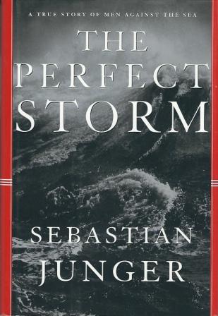 The Perfect Storm A True Story of Men Against the Sea