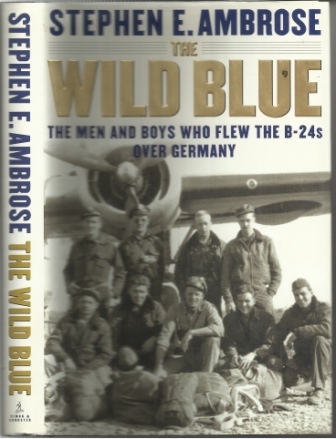 The Wild Blue The Men and Boys Who Flew the B-24s over Germany
