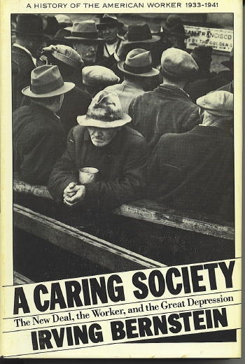 A Caring Society The New Deal, the Worker, and the Great Depression: a History of the American Worker 1933-1941