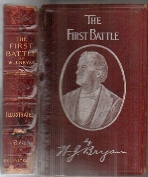 The First Battle, A Story Of The Campaign Of 1896 Together with a Collection of His Speeches and a Biographical Sketch by His Wife