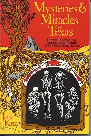 Mysteries And Miracles Of Texas Guide Book to the Genuinely Bizarre in the Lone Star State