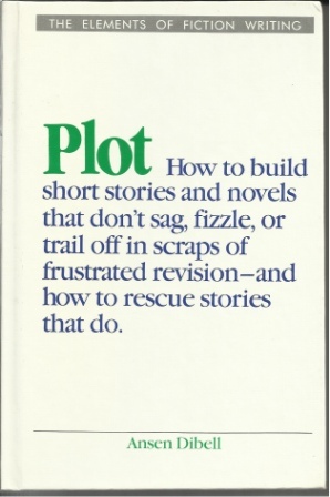 Plot [ Elements Of Fiction Writing ] How to Build Short Stories and Novels That Don't Sag, Fizzle or Trail off in Scraps of Frustated Revision--And How to Rescue Stories That Do