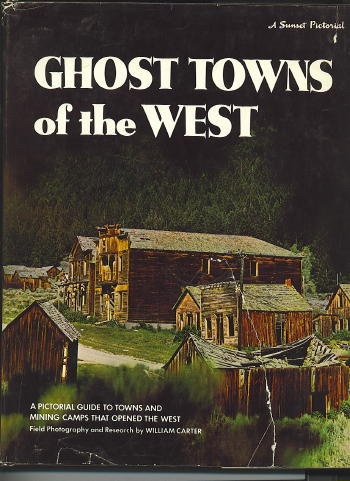 Ghost Towns Of The West A Pictorial Guide to Towns and Mining Camps That Opened the West