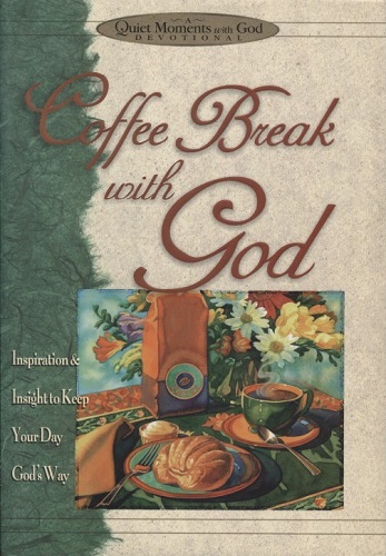 Coffee Break With God Inspiration & Insight to Keep Your Day God's Way