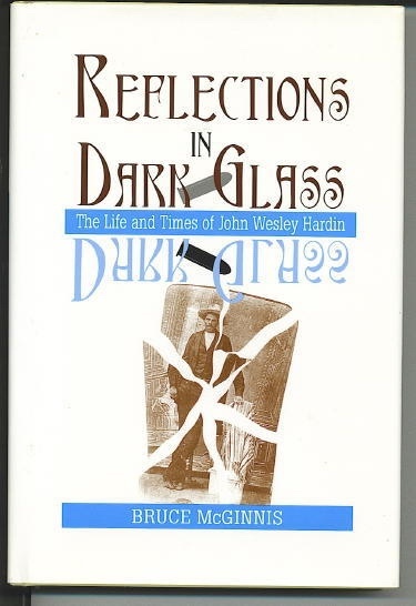 Reflections In Dark Glass, The Life And Times Of John Wesley Hardin