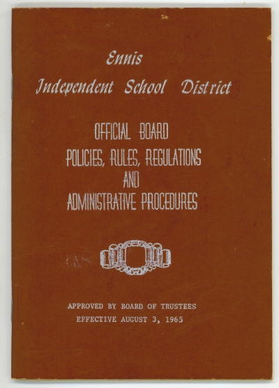 Ennis Independent School District Official Board Policies, Rules, Regulations And Administrative Procedures Approved by Board of Trustees, Effective August 3, 1965