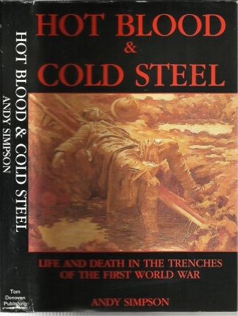 Hot Blood & Cold Steel, Life And Death In The Trenches Of The First World War
