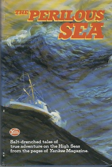 The Perilous Sea The Salt-Drenched Tales of True Adventure on the High Seas from the Pages of Yankee Magazine