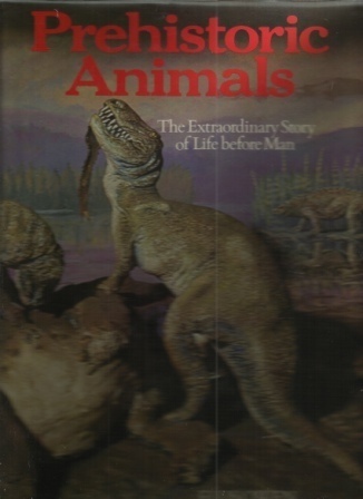 Prehistoric Animals: The Extraordinary Story Of Life Before Man