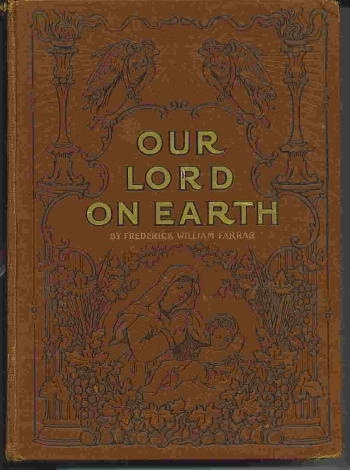 Our Lord On Earth, Comprising The Birth, Infancy And Early Life Of Jesus
