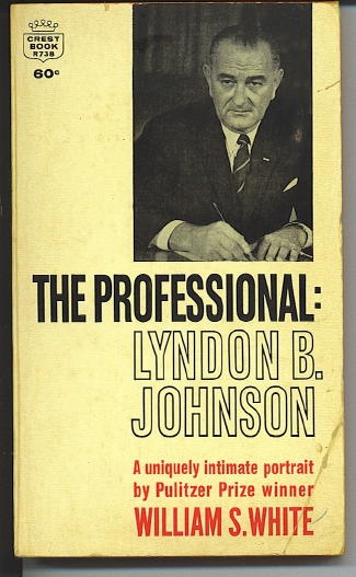 The Professional: Lyndon B. Johnson A Uniquely Intimate Portrait