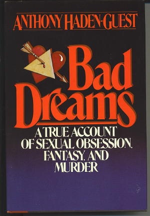 Bad Dreams A True Account of Sexual Obsession, Fantasy, and Murder