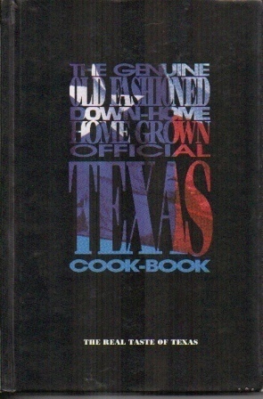 The Genuine Old Fashioned Down-home Home Grown Official Texas Cook-book The Real Taste of Texas