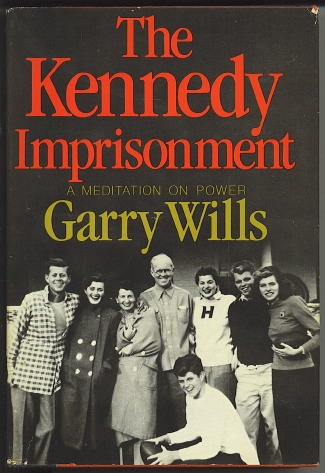 The Kennedy Imprisonment A Meditation on Power