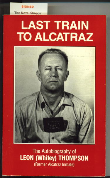 Last Train To Alcatraz The Autobiography of Leon (Whitey) Thompson, Former Alcatraz Inmate