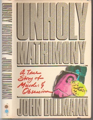 Unholy Matrimony - A True Story Of Murder And Obsession